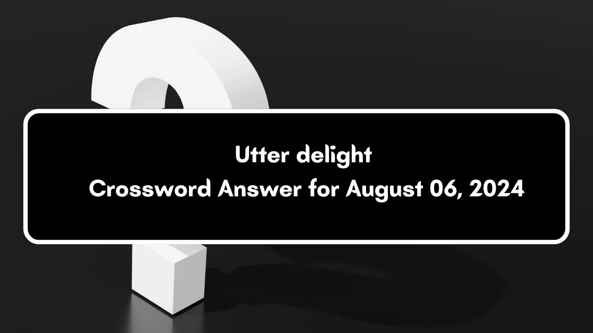 LA Times Utter delight Crossword Clue Puzzle Answer from August 06, 2024