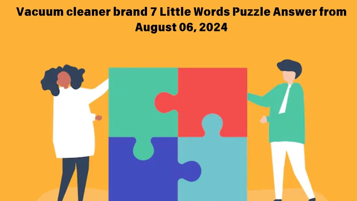 Vacuum cleaner brand 7 Little Words Puzzle Answer from August 06, 2024