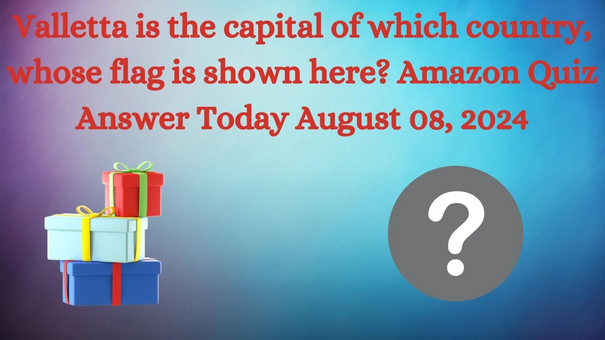 Valletta is the capital of which country, whose flag is shown here? Amazon Quiz Answer Today August 08, 2024