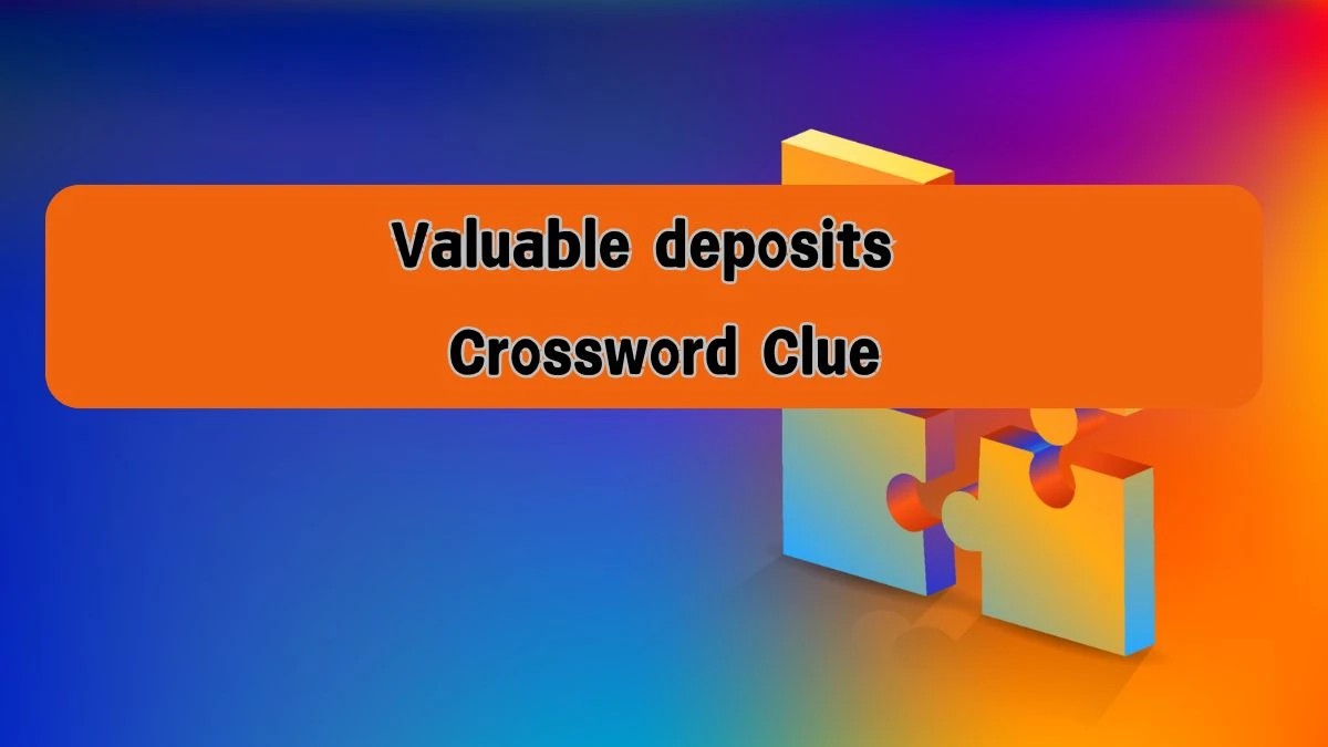 NYT Valuable deposits (4) Crossword Clue Puzzle Answer from August 08, 2024