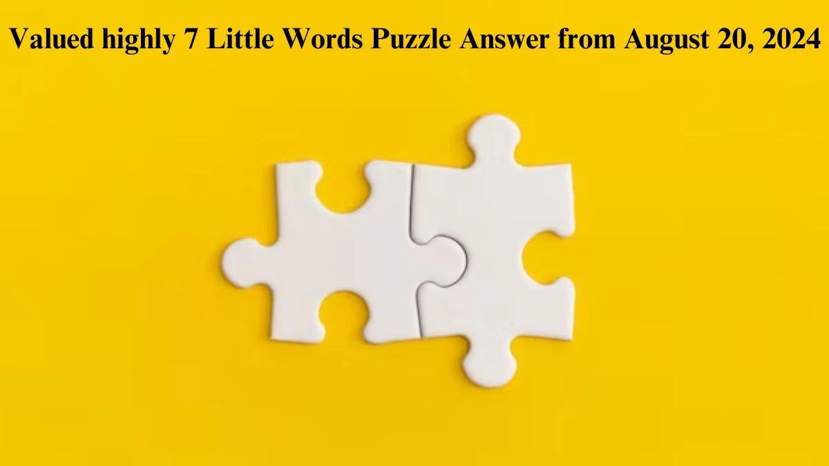 Valued highly 7 Little Words Puzzle Answer from August 20, 2024