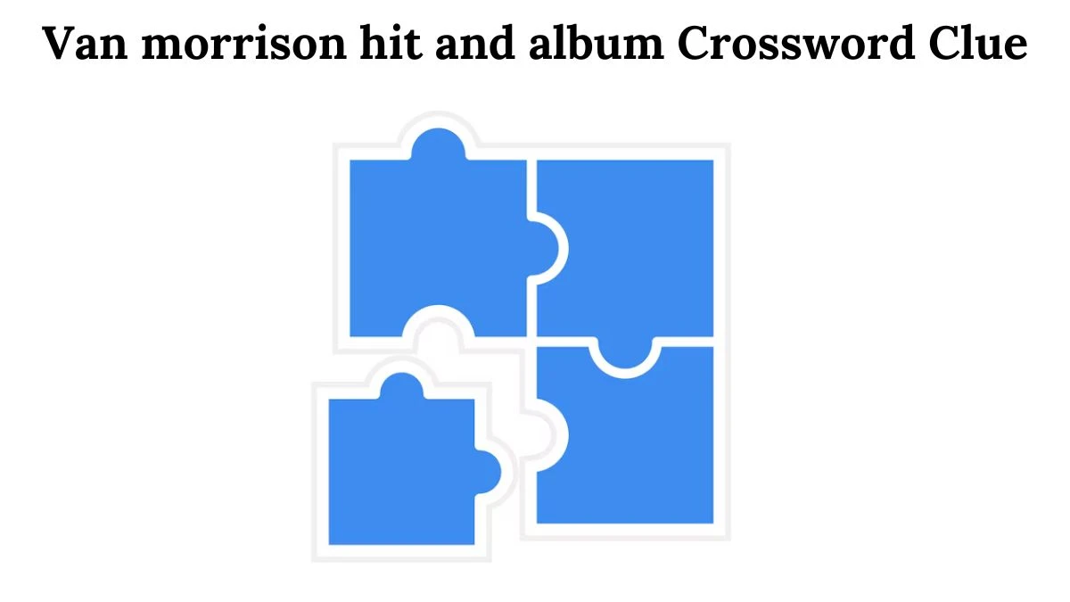 Van morrison hit and album 7 Little Words Puzzle Answer from August 02, 2024