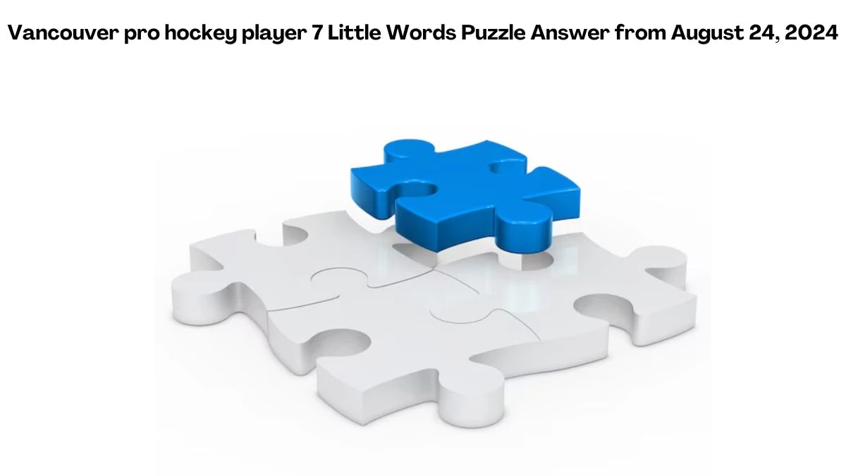 Vancouver pro hockey player 7 Little Words Puzzle Answer from August 24, 2024