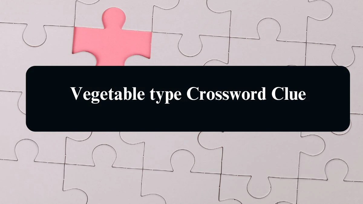 Vegetable type 8 Letters Crossword Clue Puzzle Answer from August 13, 2024