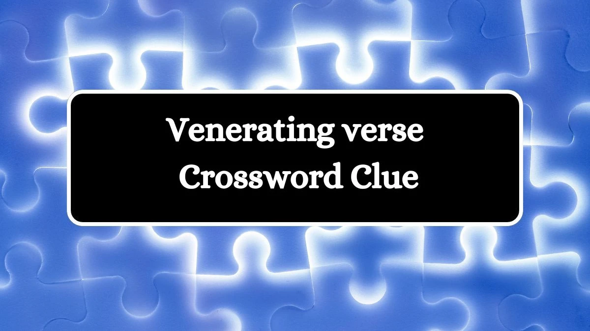 LA Times Venerating verse Crossword Clue Puzzle Answer from August 08, 2024