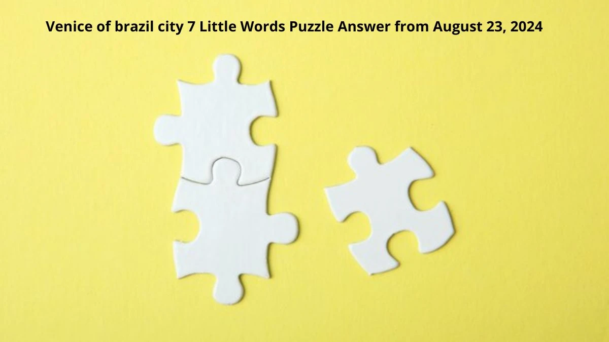 Venice of brazil city 7 Little Words Puzzle Answer from August 23, 2024