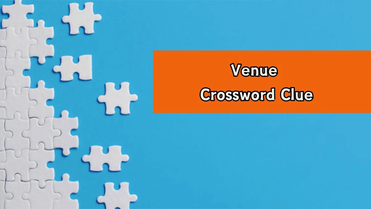 Venue Crossword Clue Puzzle Answer from August 07, 2024