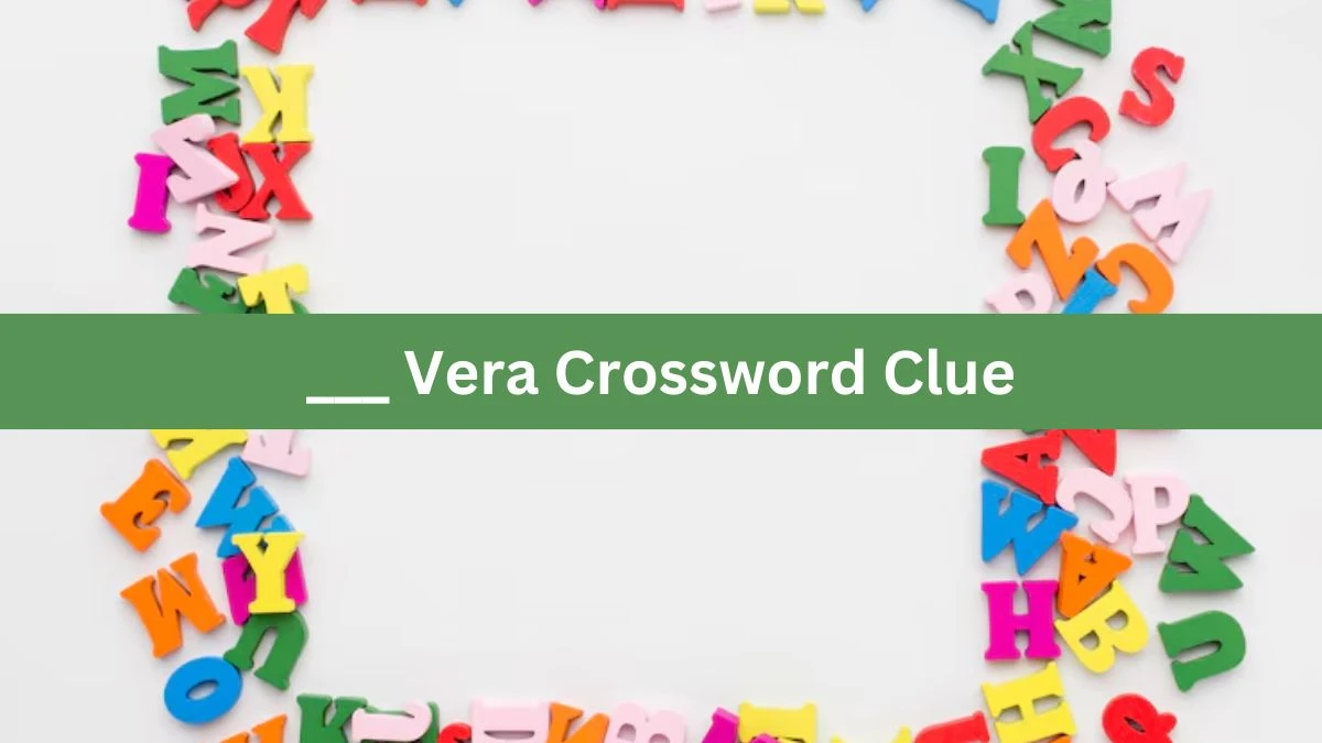 LA Times ___ Vera Crossword Clue Puzzle Answer from August 02, 2024