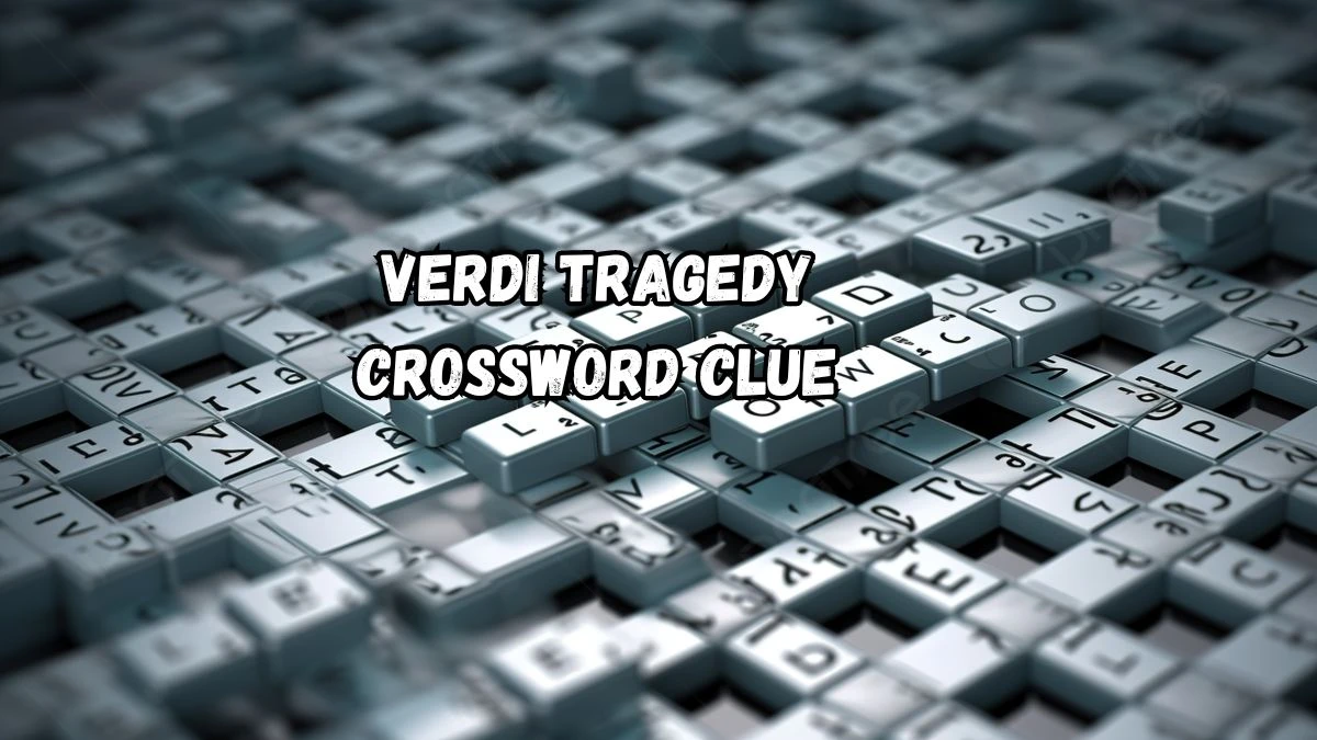 LA Times Verdi tragedy Crossword Clue Answers with 6 Letters from August 13, 2024