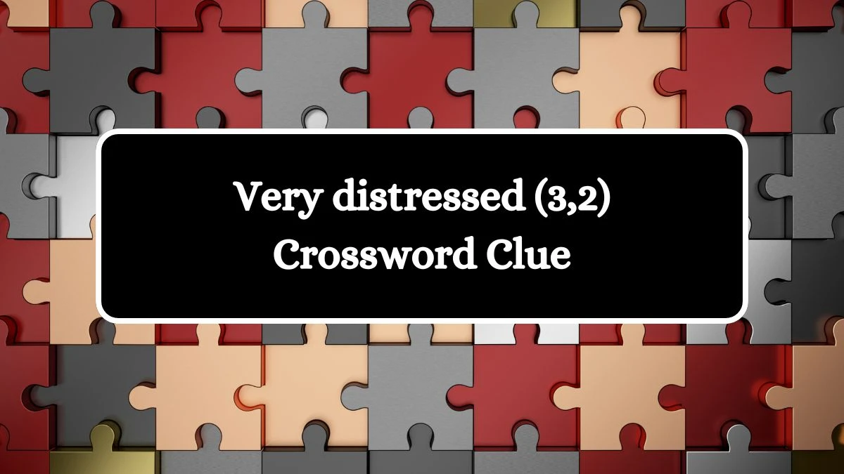 Very distressed (3,2) Irish Daily Mail Quick Crossword Clue Puzzle Answer from August 26, 2024