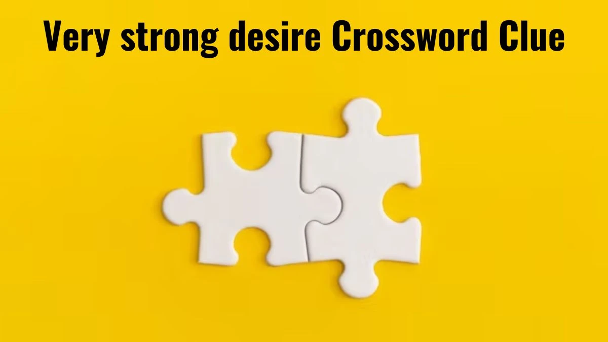 Very strong desire Daily Themed Crossword Clue Puzzle Answer from August 04, 2024