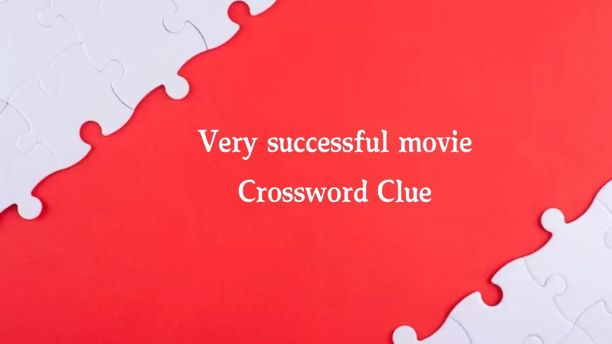 Very successful movie Daily Commuter Crossword Clue Puzzle Answer from August 16, 2024