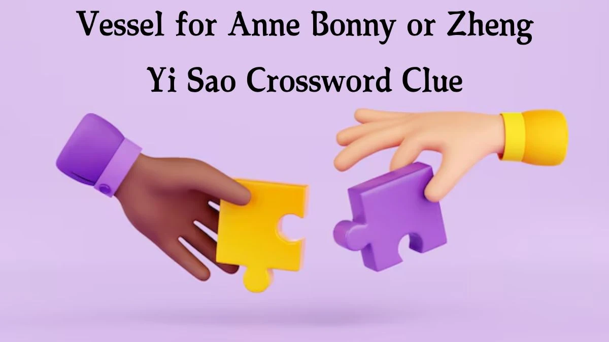 LA Times Vessel for Anne Bonny or Zheng Yi Sao Crossword Clue Puzzle Answer from August 17, 2024