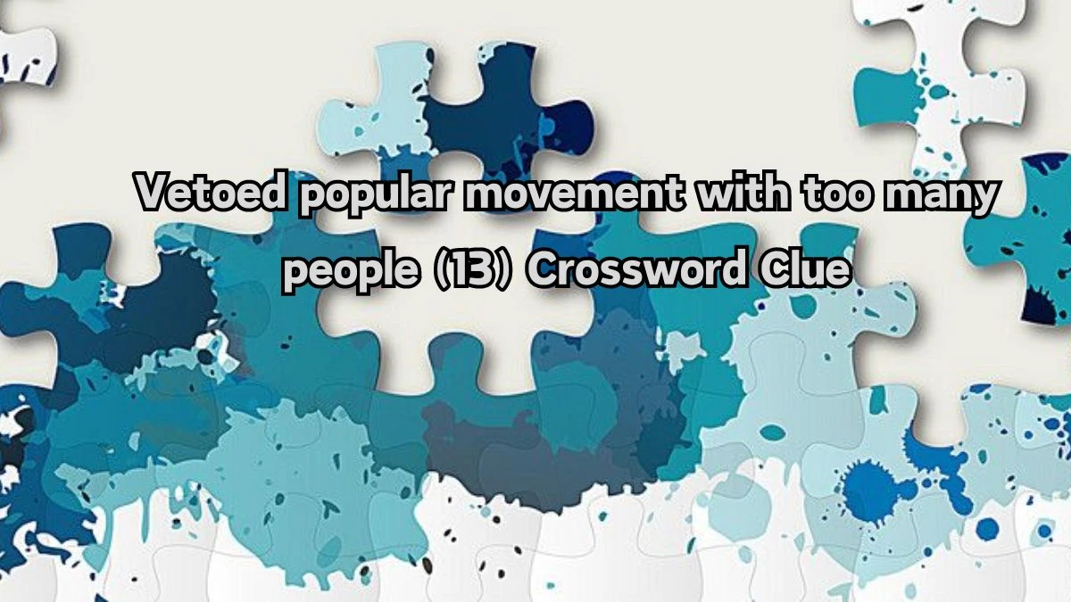 Vetoed popular movement with too many people (13) Crossword Clue Puzzle Answer from August 10, 2024