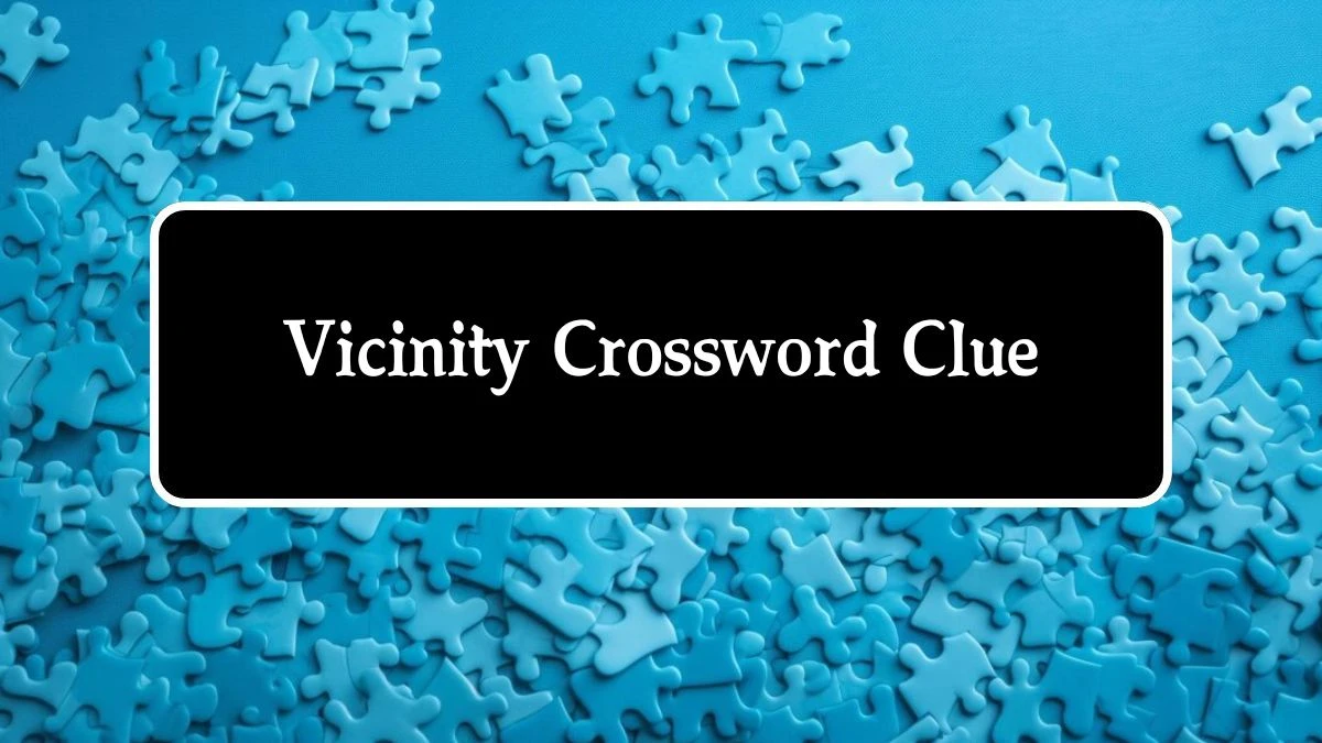 USA Today Vicinity Crossword Clue Puzzle Answer from August 02, 2024