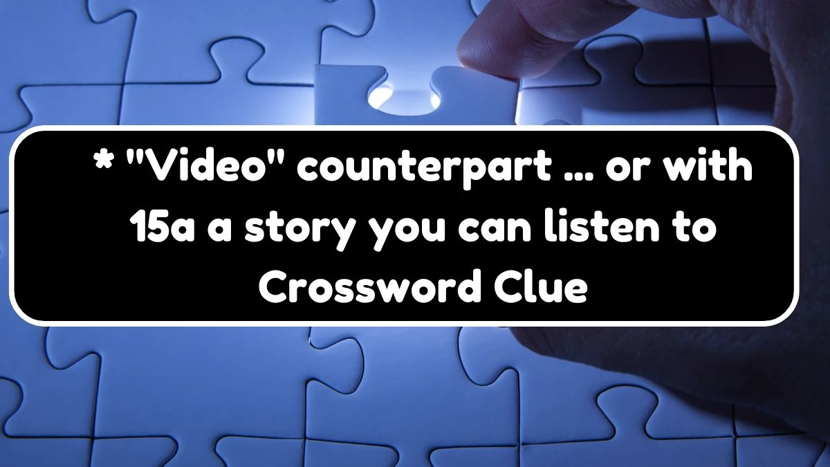 * Video counterpart ... or with 15a a story you can listen to Daily Themed Crossword Clue Answers on August 04, 2024