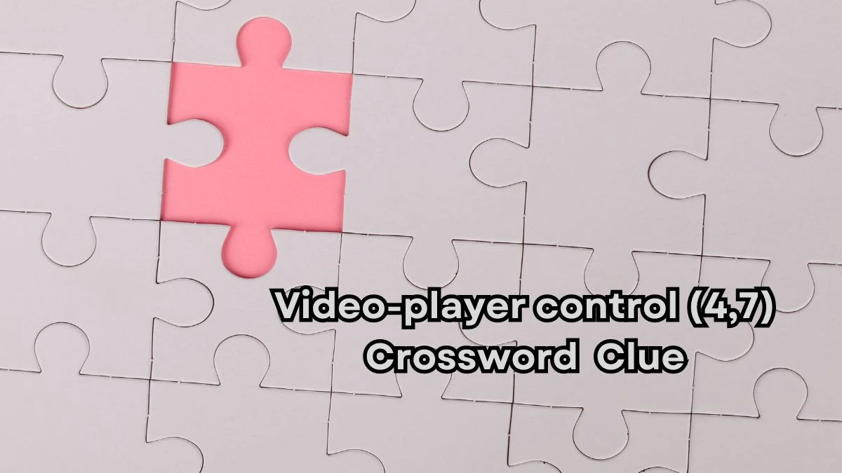 Video-player control (4,7) Crossword Clue Puzzle Answer from August 02, 2024