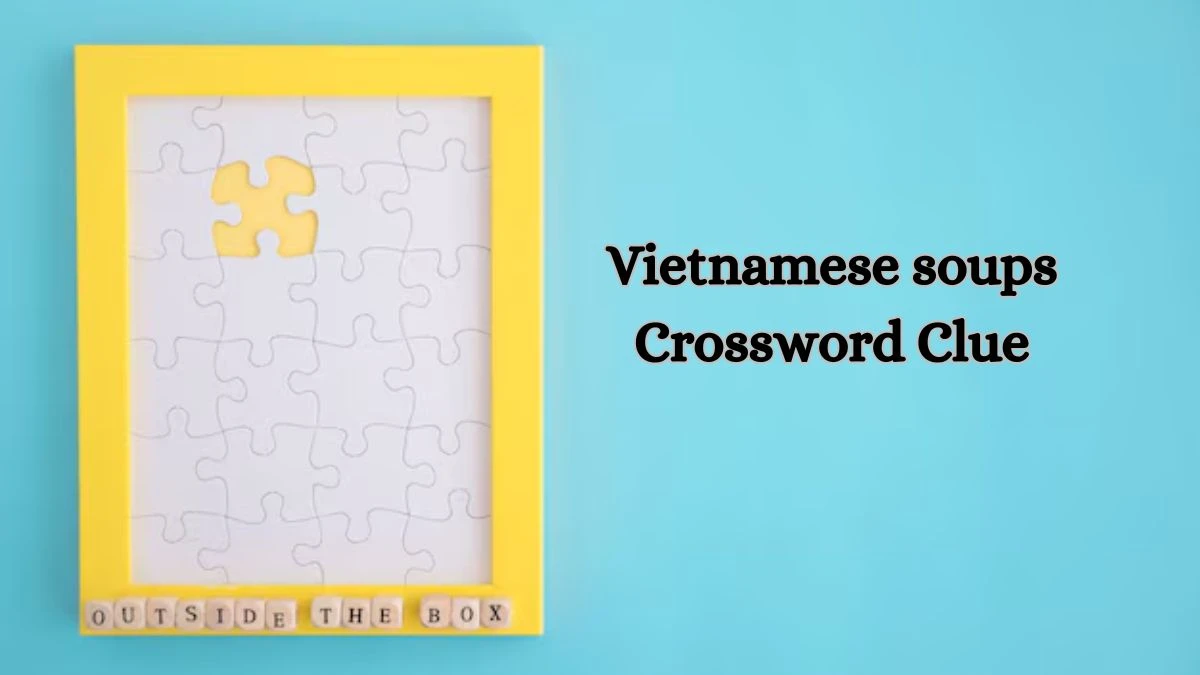 Vietnamese soups NYT Crossword Clue Puzzle Answer from August 14, 2024