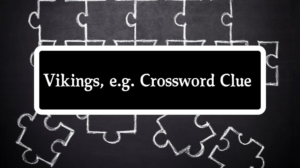 NYT Vikings, e.g. (8) Crossword Clue Puzzle Answer from August 22, 2024