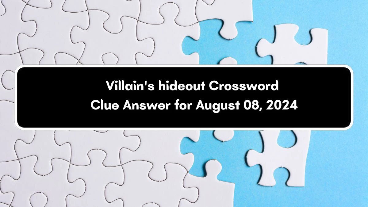 LA Times Villain's hideout Crossword Puzzle Answer from August 08, 2024