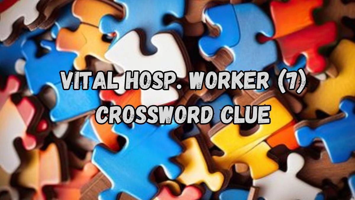 NYT Vital hosp. worker (7) Crossword Clue Puzzle Answer from August 30, 2024