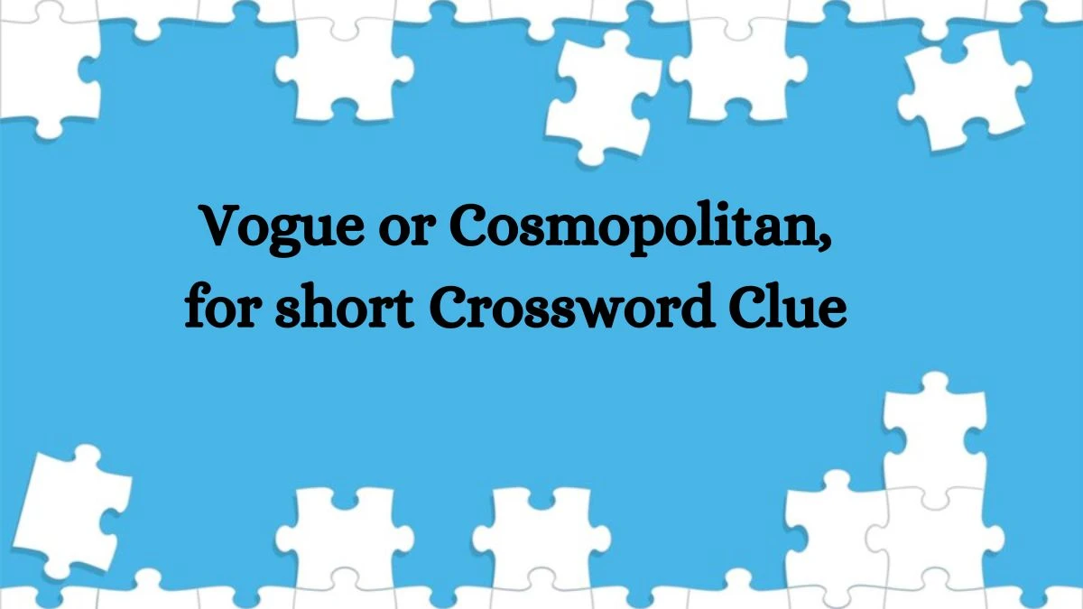 Vogue or Cosmopolitan, for short Daily Themed Crossword Clue Puzzle Answer from August 22, 2024