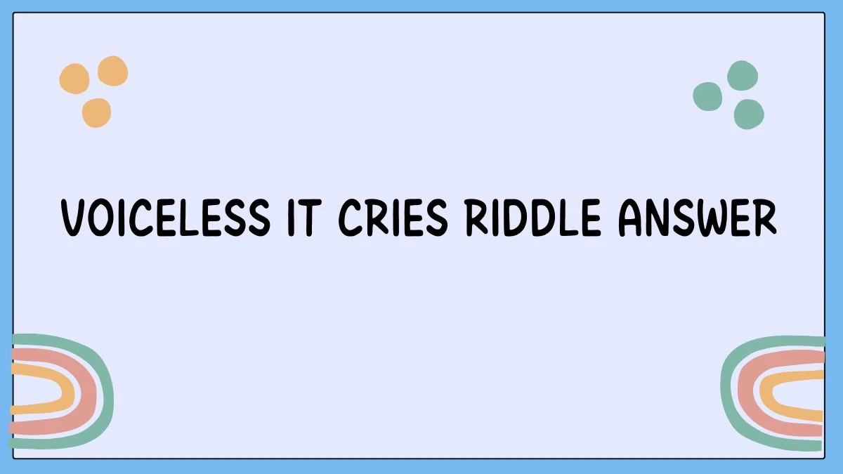 Voiceless It Cries Riddle Answer Revealed Here