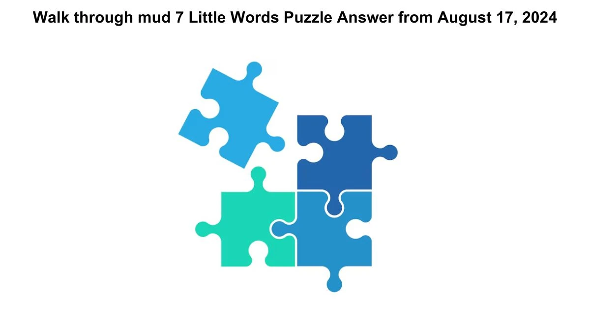 Walk through mud 7 Little Words Puzzle Answer from August 17, 2024