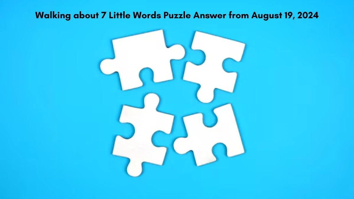 Walking about 7 Little Words Puzzle Answer from August 19, 2024