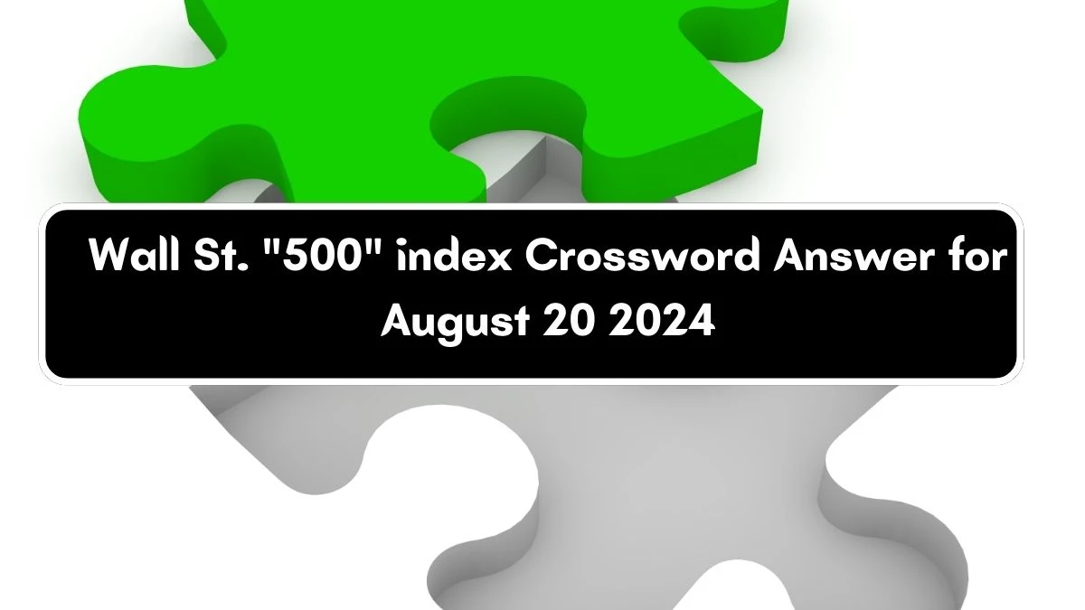 LA Times Wall St. 500 index Crossword Clue Puzzle Answer from August 20, 2024