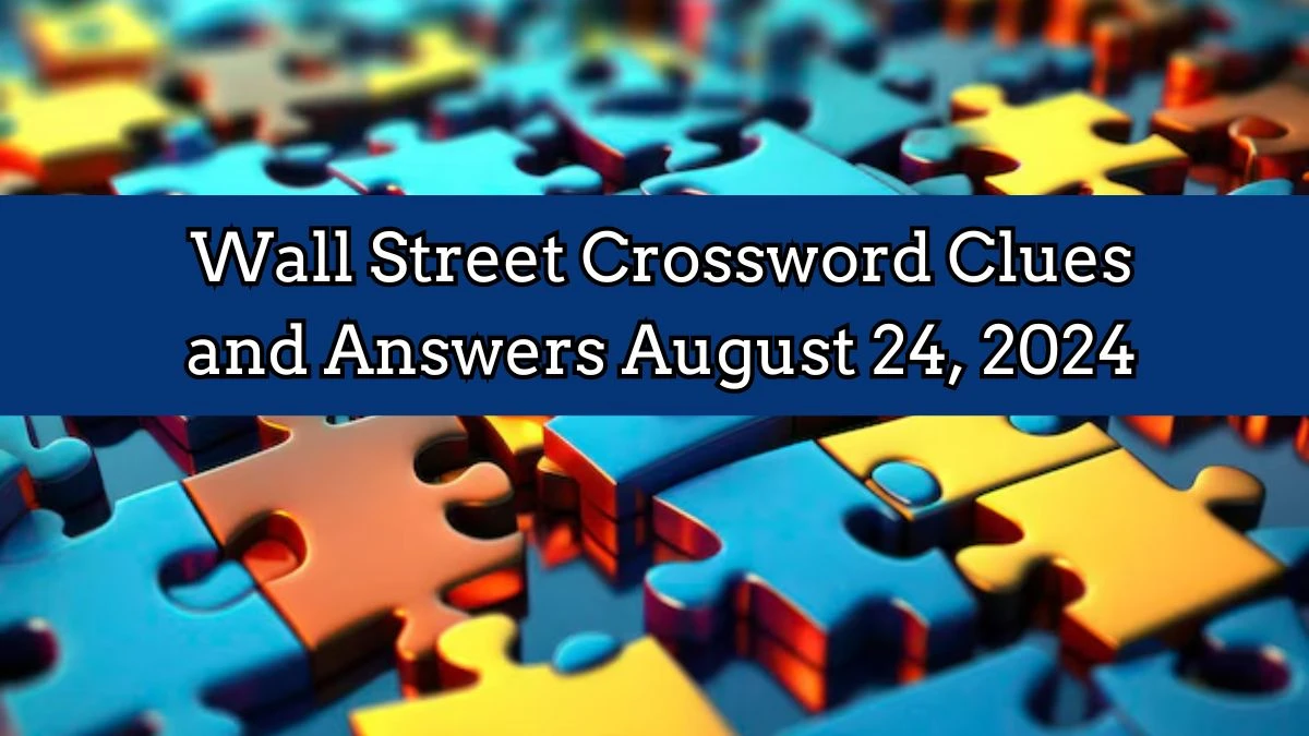 Wall Street Crossword Clues and Answers August 24, 2024