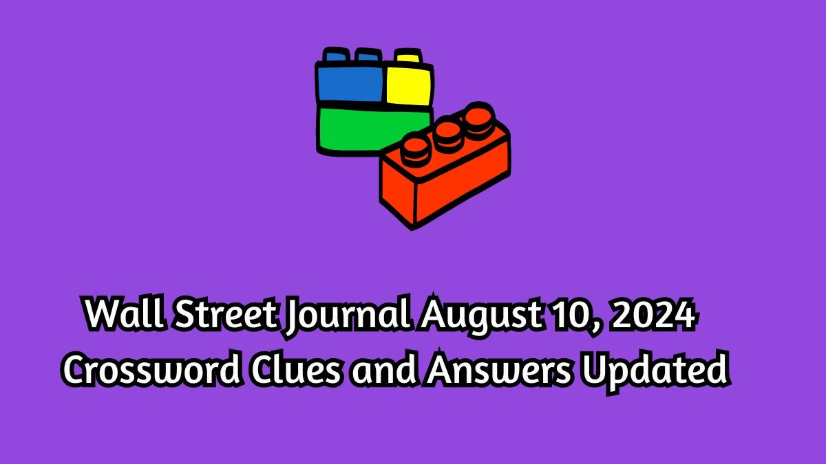 Wall Street Journal August 10, 2024 Crossword Clues and Answers Updated