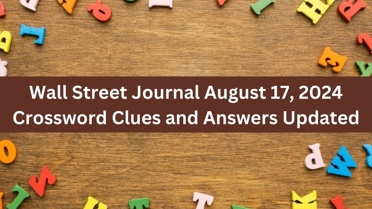 Wall Street Journal August 17, 2024 Crossword Clues and Answers Updated