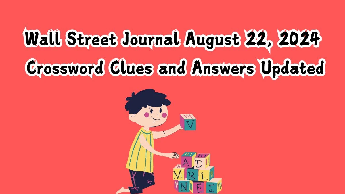 Wall Street Journal August 22, 2024 Crossword Clues and Answers Updated