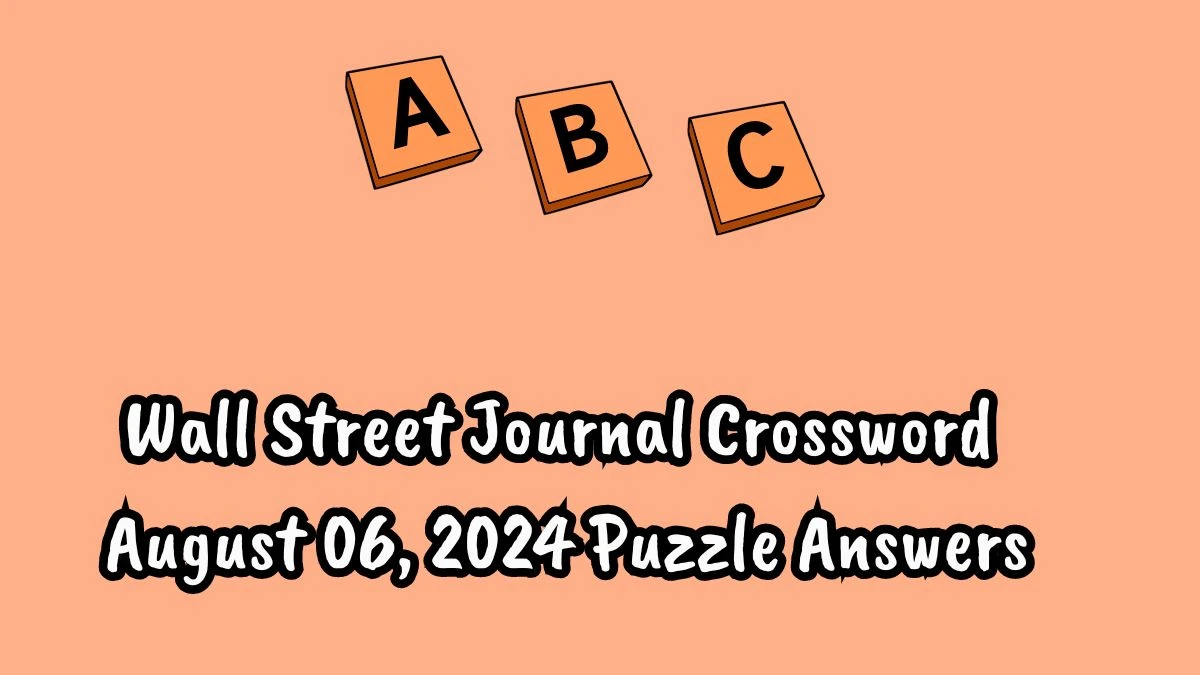 Wall Street Journal Crossword August 06, 2024 Puzzle Answers