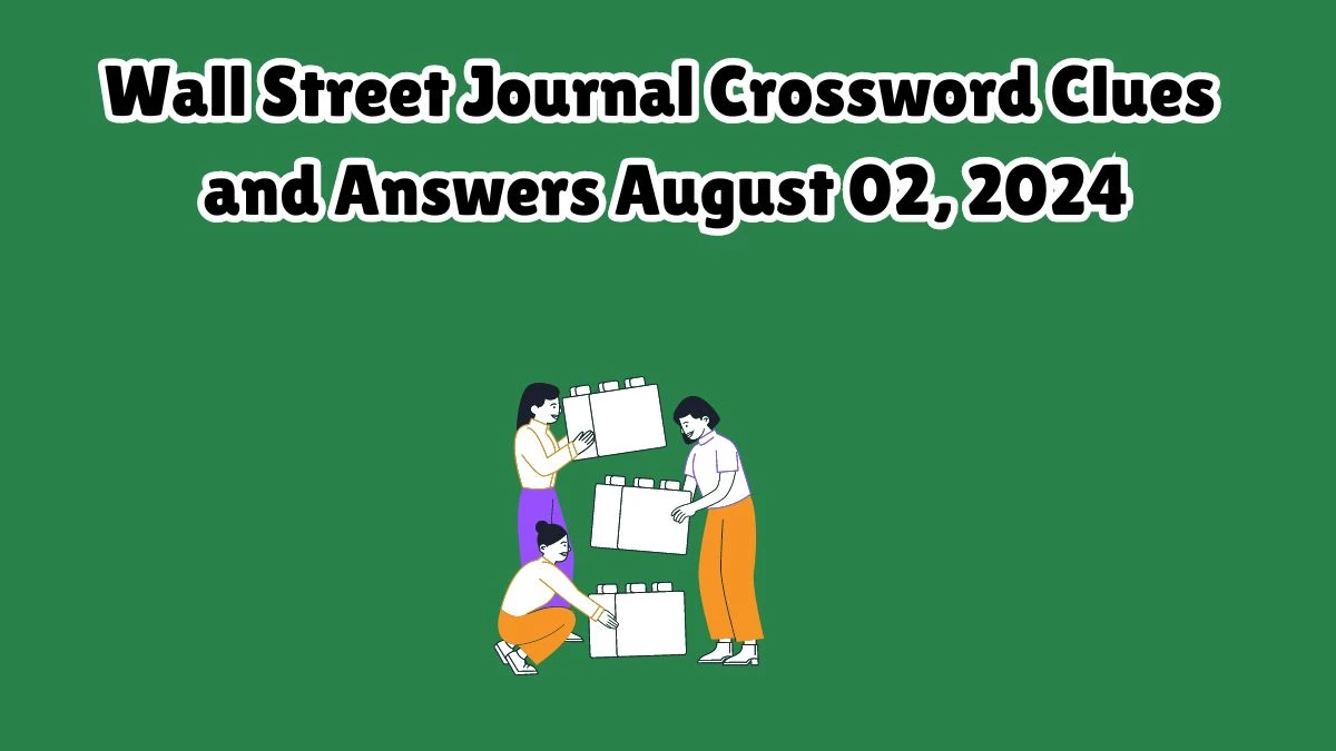 Wall Street Journal Crossword Clues and Answers August 02, 2024