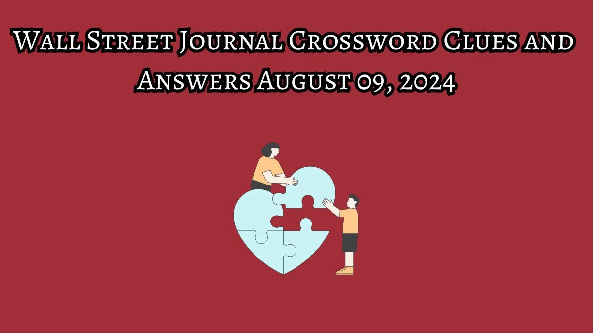 Wall Street Journal Crossword Clues and Answers August 09, 2024