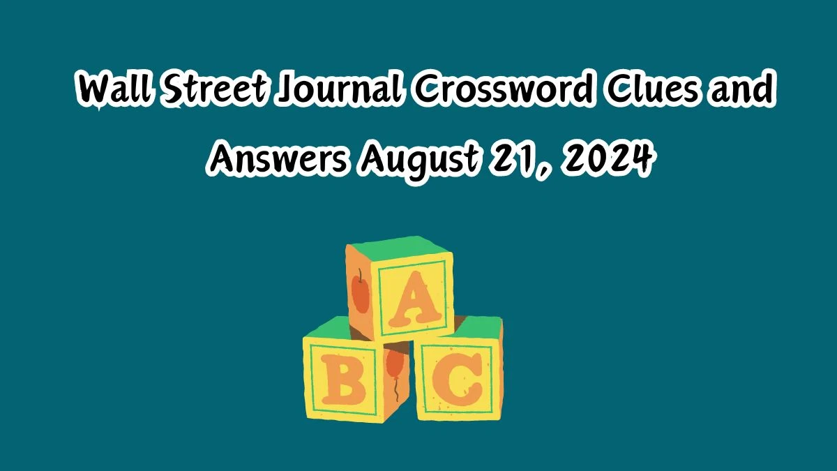 Wall Street Journal Crossword Clues and Answers August 21, 2024