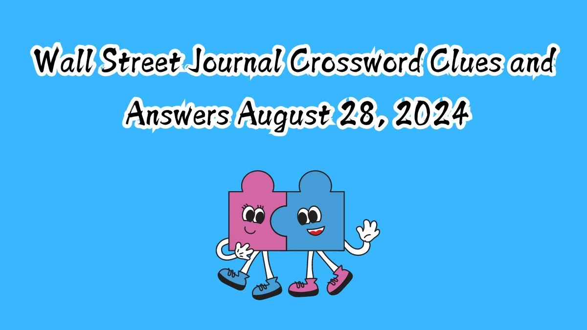 Wall Street Journal Crossword Clues and Answers August 28, 2024