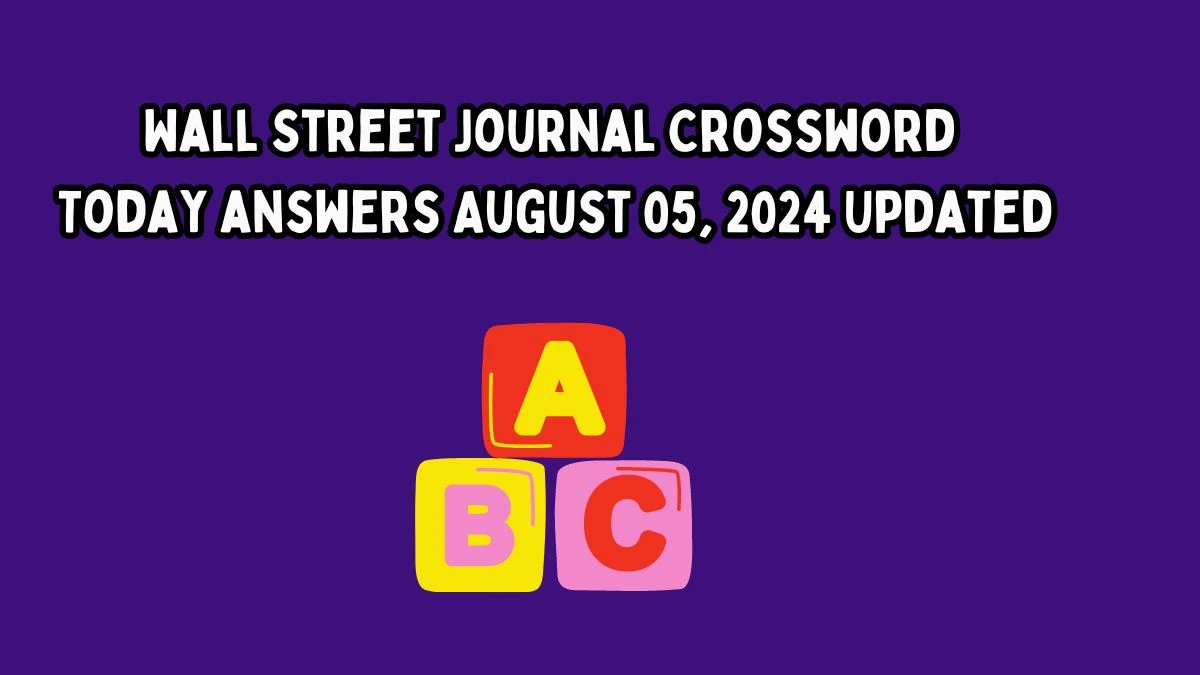 Wall Street Journal Crossword Today answers August 05, 2024 Updated