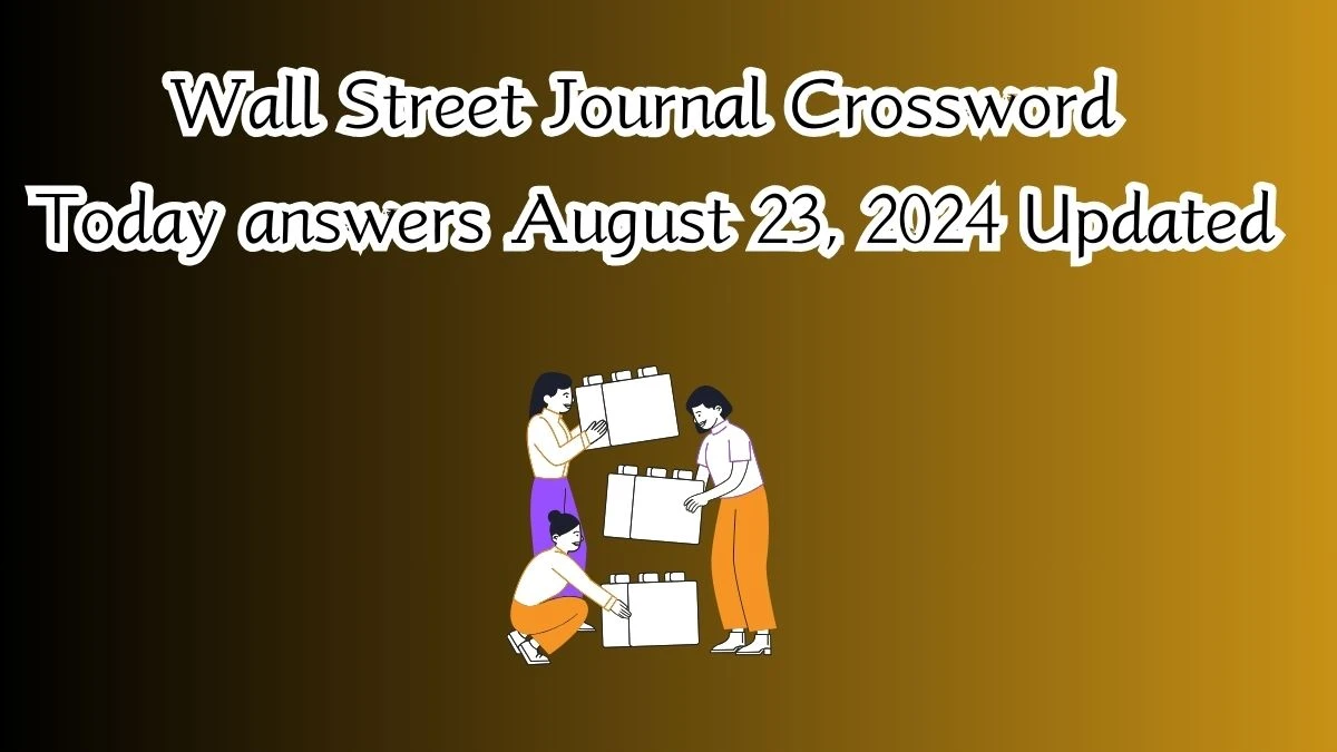 Wall Street Journal Crossword Today answers August 23, 2024 Updated