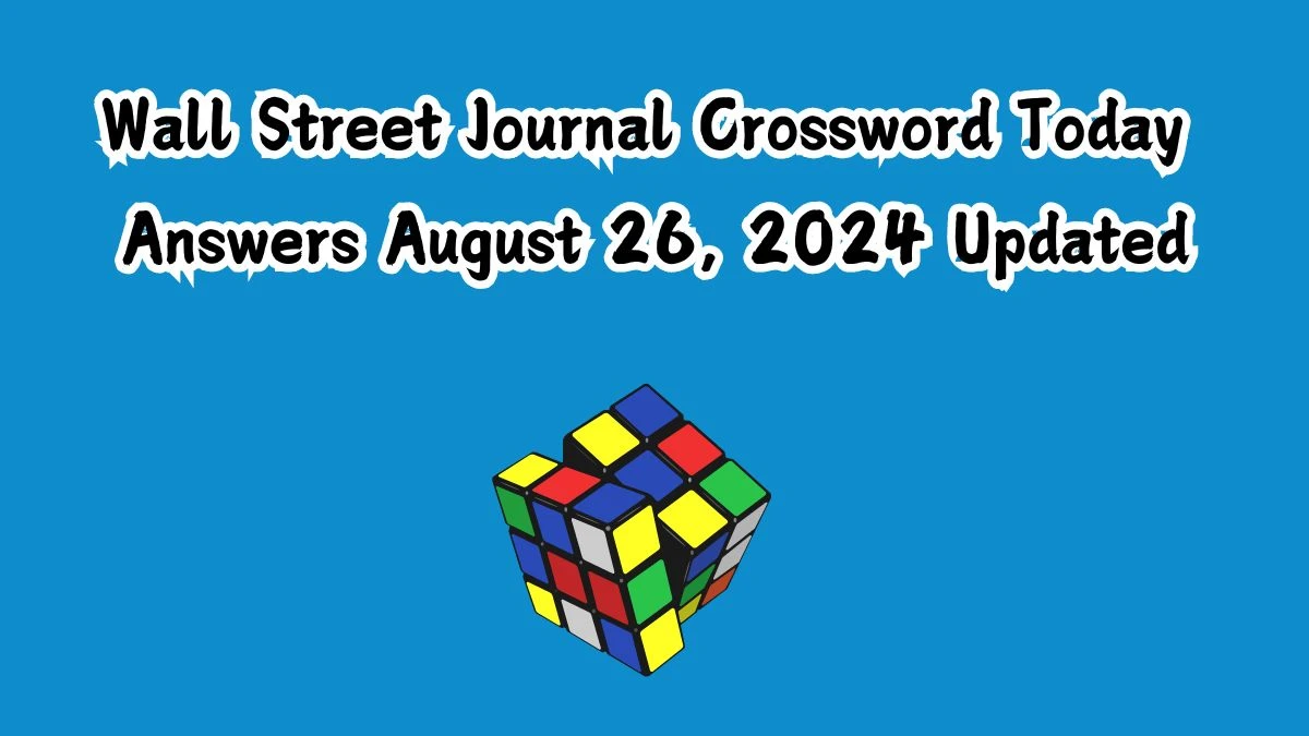 Wall Street Journal Crossword Today answers August 26, 2024 Updated