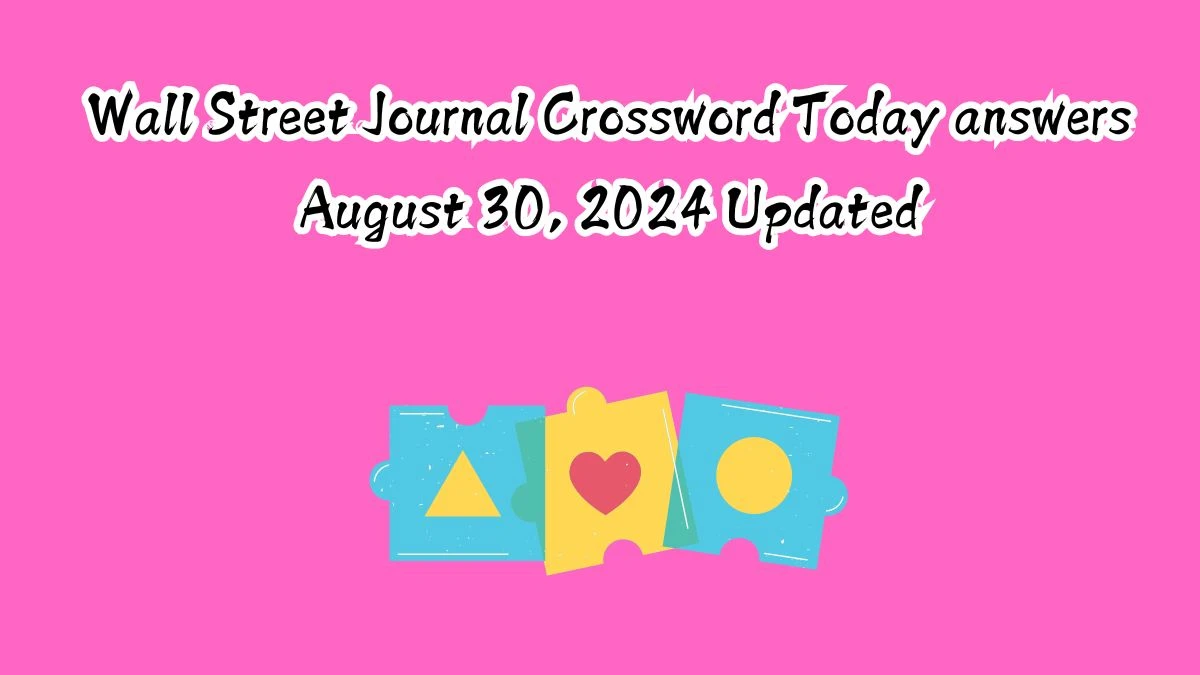 Wall Street Journal Crossword Today answers August 30, 2024 Updated