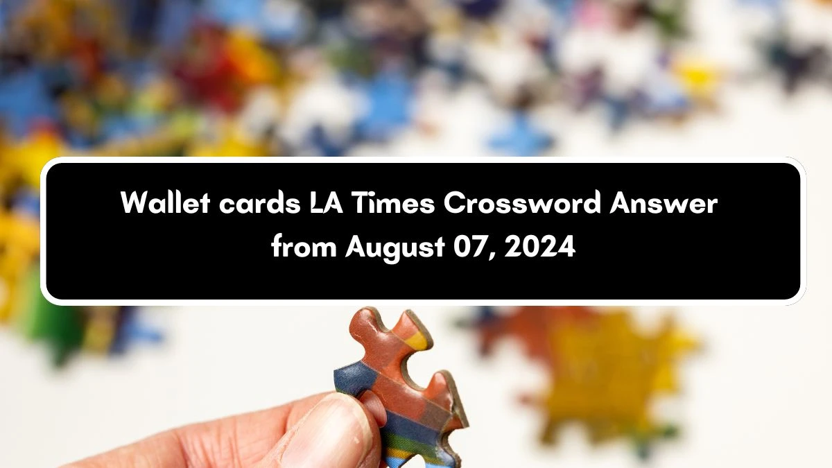 LA Times Wallet cards Crossword Clue Puzzle Answer from August 07, 2024