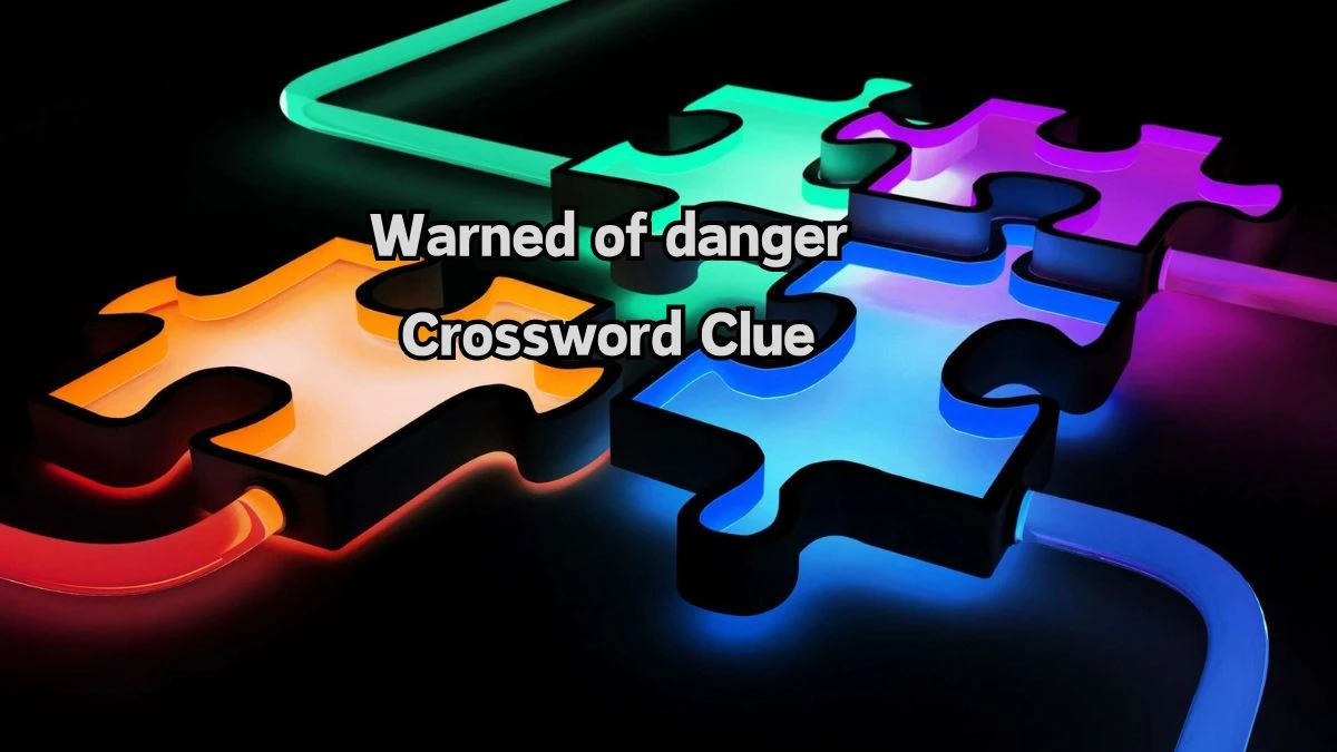 USA Today Warned of danger Crossword Clue Puzzle Answer from August 10, 2024