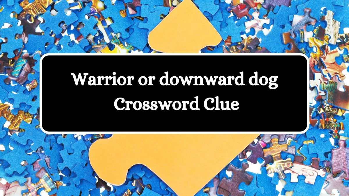 USA Today Warrior or downward dog Crossword Clue Puzzle Answer from August 08, 2024