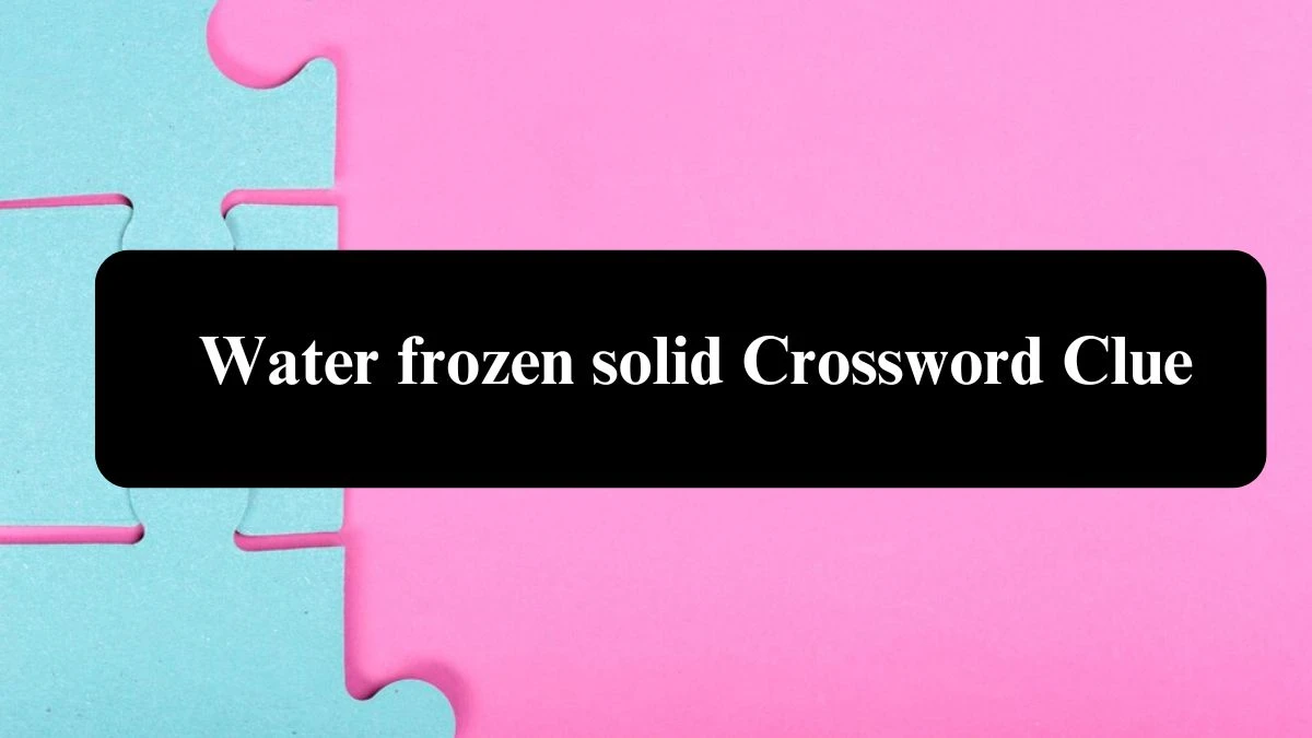 Water frozen solid 3 Letters Crossword Clue Puzzle Answer from August 03, 2024