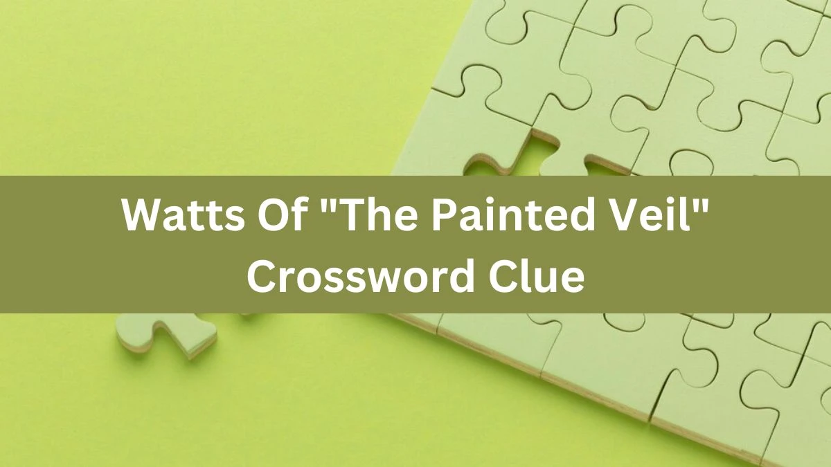 LA Times Watts Of The Painted Veil Crossword Puzzle Answer from August 07, 2024