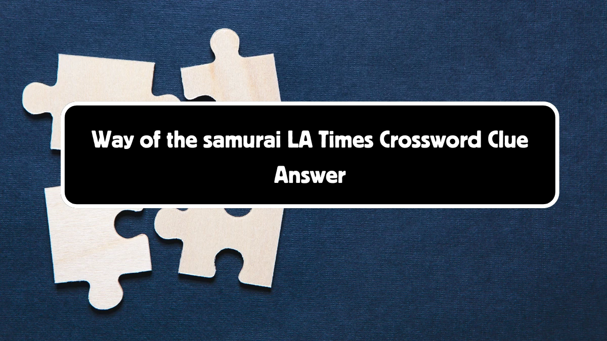 LA Times Way of the samurai Crossword Clue Answers with 11 Letters from August 18, 2024