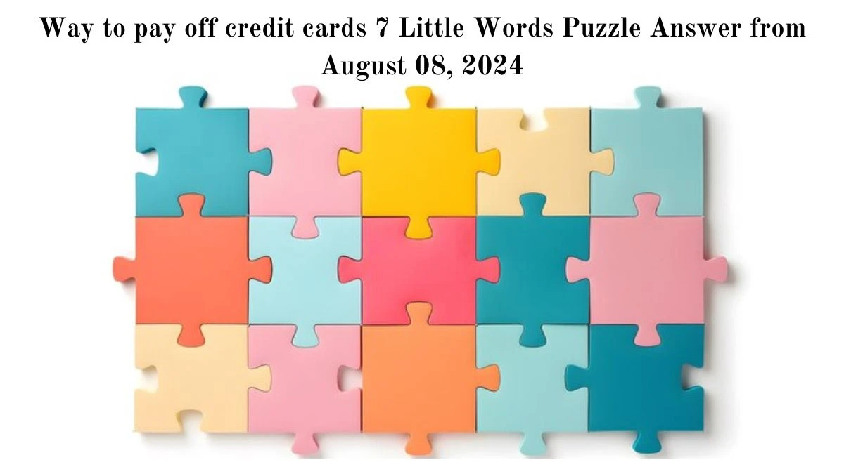 Way to pay off credit cards 7 Little Words Puzzle Answer from August 08, 2024